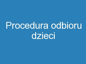 Procedura odbioru dzieci