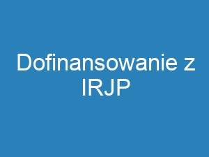 Dofinansowanie z IRJP